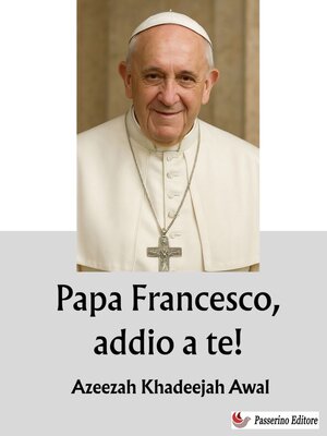 cover image of Papa Francesco, addio a te!